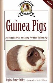 Cover of: Guinea Pigs: Practical Advice to Caring for Your Guinea Pig (Complete Care Made Easy)