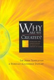 Cover of: Why Are We Created? Increasing Our Understanding of Humanity's Purpose on Earth by Sir John Templeton, Rebekah Alezander Dunlap