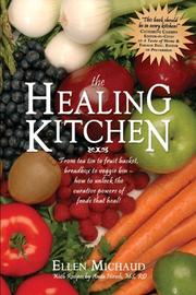 Cover of: The Healing Kitchen: From Tea Tin to Fruit Basket, Breadbox to Veggie Bin-How to Unlock the Power of Foods That Heal