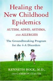 Cover of: Healing the New Childhood Epidemics: Autism, ADHD, Asthma, and Allergies: The Groundbreaking Program for the 4-A Disorders
