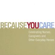 Cover of: Because You Care: Celebrating Nurses, Caregivers and Other Everyday Heroes