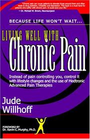Cover of: Living well with chronic pain: because life won't wait-- the latest news you can use, because life is for living on your own terms!