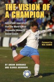 Cover of: The Vision Of A Champion: Advice And Inspiration From The World's Most Successful Women's Soccer Coach
