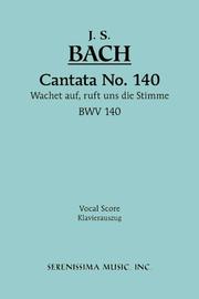 Cover of: Cantata No. 140: Wachet Auf, ruft uns die Stimme, BWV 140 - Vocal score