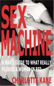 Cover of: Sex Machine: A Man's Guide to What Really Pleases a Woman in Bed