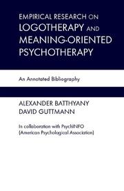 Empirical Research in Logotherapy and Meaning-Oriented Psychotherapy by Alexander Batthyany