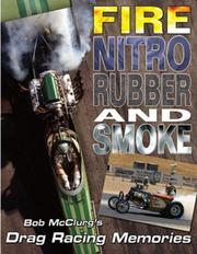 Cover of: Fire, Nitro, Rubber, and Smoke: Bob McClurg's Drag Racing Memories