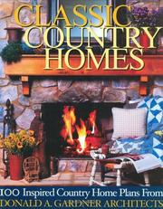 Cover of: Classic Country Homes: Presenting 100 Inspired Country & Farmhouse Plans (Donald A. Gardner Architects, 1) (Donald a. Gardner Architects, 1)