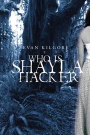 Cover of: Who Is Shayla Hacker by Evan Kilgore