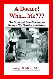 Cover of: A Doctor!  Who... Me: One Physician's Incredible Journey Through Life, Medicine, and Miracles