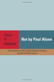 Cover of: Not By Paul Alone: The Formation of the Catholic Epistle Collection and Christian Canon