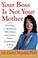 Cover of: Your boss is not your mother