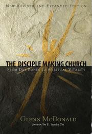 Cover of: The Disciple Making Church: From Dry Bones to Spiritual Vitality