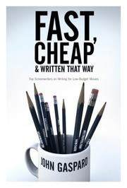 Cover of: Fast, Cheap and Written That Way: Top Screenwriters on Writing for Low-Budget Movies