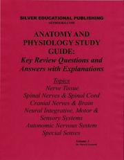 Cover of: Anatomy and Physiology Study Guide: Key Review Questions and Answers with Explanations (Volume 3: Nerve Tissue, Spinal Nerves & Spinal Cord, Cranial Nerves & Brain, Neural Integrative, Motor & Sensory Systems, Autonomic Nervous System, Special Senses)