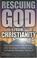 Cover of: Rescuing God From Christianity