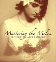 Cover of: Mastering the Melon: Projects by Alix Lambert
