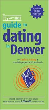 Cover of: The It's Just Lunch Guide to Dating in Denver (It's Just Lunch!) by Leslie L. Lessig, Leslie L. Lessig