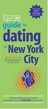 Cover of: The It's Just Lunch Guide to Dating in New York City (It's Just Lunch)