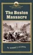 Cover of: The Boston Massacre (New England Remembers) by Robert J. Allison