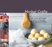 Cover of: Herbal Crafts: More than 60 Simple Projects to Beautify Your Home and Body