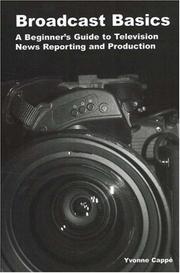 Cover of: Broadcast Basics: A Beginner's Guide to Television News Reporting and Production