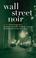 Cover of: Wall Street Noir (Akashic Noir)