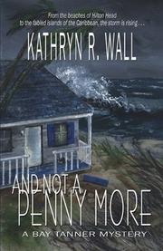 Cover of: And Not A Penny More (Bay Tanner Mysteries) by Kathryn, R. Wall