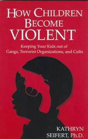 Cover of: How Children Become Violent: Keeping Your Kids Out of Gangs, Terrorist Organizations, and Cults