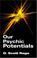Cover of: Our Psychic Potentials