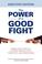 Cover of: The Power of a Good Fight