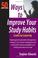 Cover of: Ways To Improve Your Study Habits