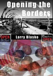 Cover of: Opening the Borders: Solving the Mexico/U.S. Immigration Problem for Our Sake and Mexico's