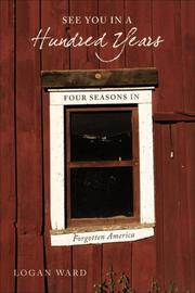 Cover of: See You in a Hundred Years: Four Seasons in Forgotten America