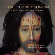 The face of Christ in Sonora = by James Seavey Griffith, Francisco Javier Manzo Taylor
