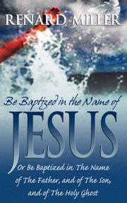 Cover of: Be Baptized in the Name of Jesus or Be Baptized in The Name of The Father, and of The Son, and of The Holy Ghost