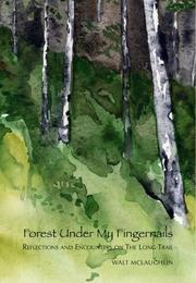 Forest Under My Fingernails by Walt McLaughlin