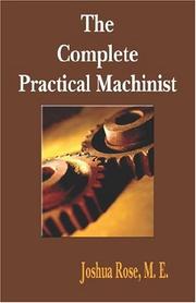 Cover of: The Complete Practical Machinist 1901 - 19th Edition | Joshua Rose