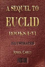 Cover of: A Sequel To The First Six Books Of The Elements Of Euclid by Casey, John, John Casey