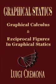 Cover of: Graphical Statics - Graphical Calculus And Reciprocal Figures In Graphical Statics