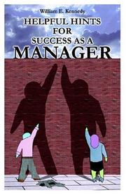 Cover of: Helpful Hints For Success As A Manager by William, E Kennedy