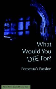 Cover of: What Would You Die For? Perpetua's Passion by Joseph, J Walsh