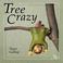 Cover of: Tree Crazy (A Crazy Little Series) (Crazy Little)
