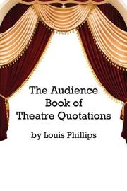 Cover of: The Audience Book of Theatre Quotations by Louis Phillips
