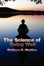 Cover of: The Science of Being Well by Wallace D. Wattles