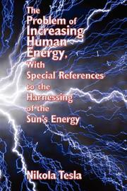 Cover of: The Problem of Increasing Human Energy, With Special References to the Harnessing of the Sun's Energy by Nikola Tesla