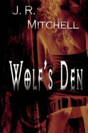 Wolf's Den by J, R Mitchell