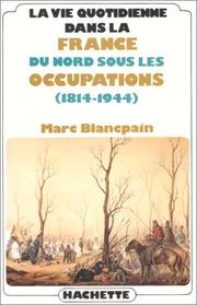 Cover of: La vie quotidienne dans la France du Nord sous les occupations (1814-1944) by Marc Blancpain
