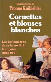 Cover of: Cornettes et blouses blanches: les infirmières dans la société française, 1880-1980