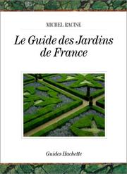 Cover of: Le Guide des jardins de France by [compiled by] Michel Racine.